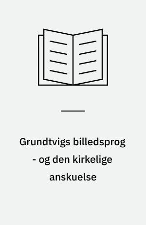 Grundtvigs billedsprog - og den kirkelige anskuelse