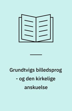 Grundtvigs billedsprog - og den kirkelige anskuelse