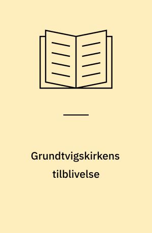Grundtvigskirkens tilblivelse