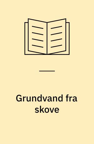 Grundvand fra skove : muligheder og problemer