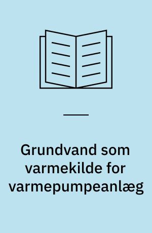 Grundvand som varmekilde for varmepumpeanlæg