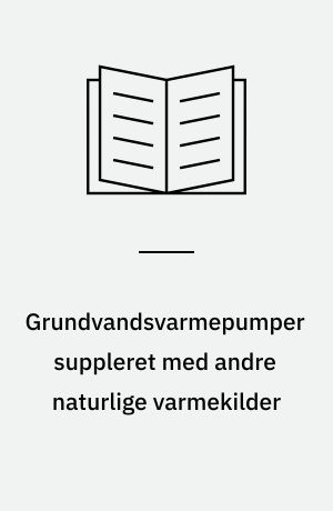 Grundvandsvarmepumper suppleret med andre naturlige varmekilder