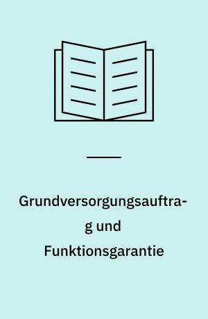 Grundversorgungsauftrag und Funktionsgarantie
