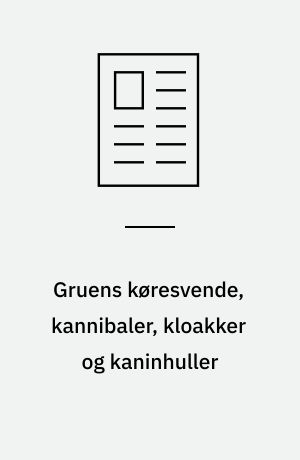 Gruens køresvende, kannibaler, kloakker og kaninhuller