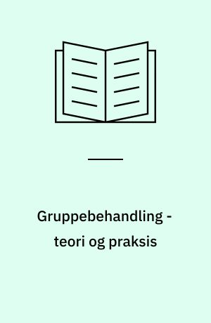 Gruppebehandling - teori og praksis