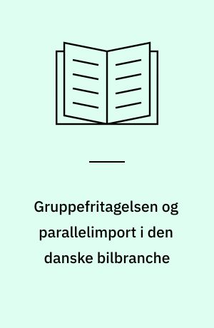 Gruppefritagelsen og parallelimport i den danske bilbranche : BA-projekt