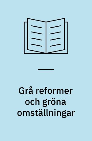 Grå reformer och gröna omställningar : omregleringar av sociotekniska system i Sverige runt 1990