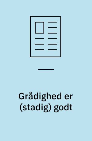 Grådighed er (stadig) godt