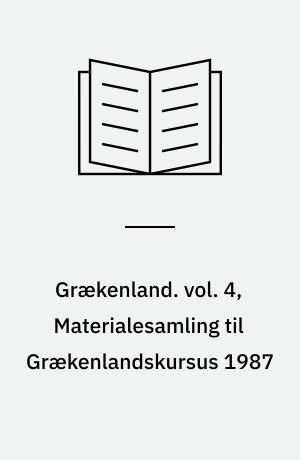 Grækenland. vol. 4, Materialesamling til Grækenlandskursus 1987