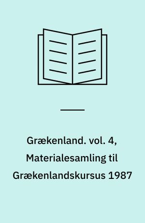 Grækenland. vol. 4, Materialesamling til Grækenlandskursus 1987