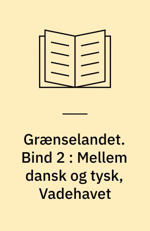 Grænselandet. Bind 2 : Mellem dansk og tysk, Vadehavet