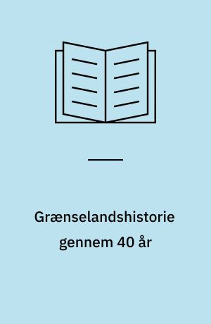 Grænselandshistorie gennem 40 år : Studieafdelingen ved Dansk Centralbibliotek for Sydslesvig 1963-2003