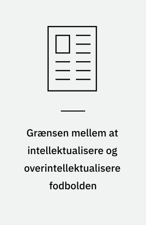 Grænsen mellem at intellektualisere og overintellektualisere fodbolden