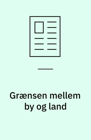 Grænsen mellem by og land : erindringsglimt