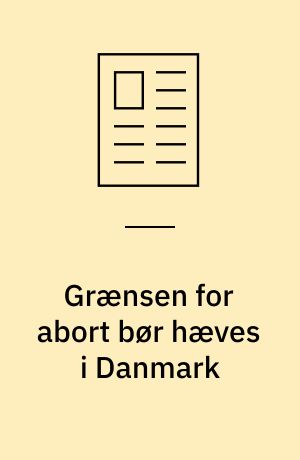 Grænsen for abort bør hæves i Danmark