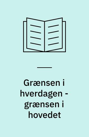 Grænsen i hverdagen - grænsen i hovedet