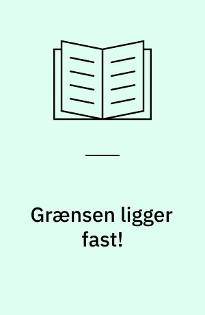 Grænsen ligger fast! : det sønderjyske spørgsmål i dansk udenrigs- og indenrigspolitik 1920-1940