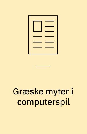 Græske myter i computerspil : byggesten til nye fortællinger og en invitation til spilleren om at deltage i dem