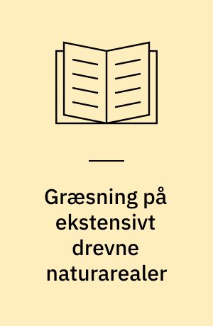 Græsning på ekstensivt drevne naturarealer : effekter på stofkredsløb og naturindhold
