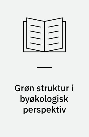 Grøn struktur i byøkologisk perspektiv : proces og metoder i Egebjerggård og i Skotteparken