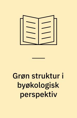 Grøn struktur i byøkologisk perspektiv : proces og metoder i Egebjerggård og i Skotteparken