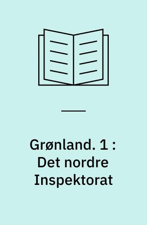 Grønland : geografisk og statistisk beskrevet. 1 : Det nordre Inspektorat