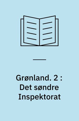 Grønland : geografisk og statistisk beskrevet. 2 : Det søndre Inspektorat