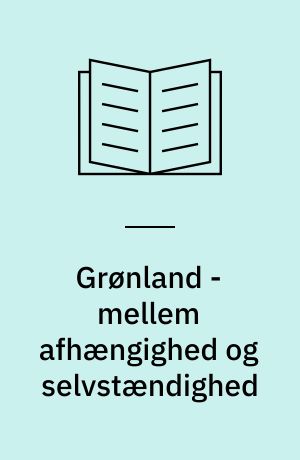 Grønland - mellem afhængighed og selvstændighed