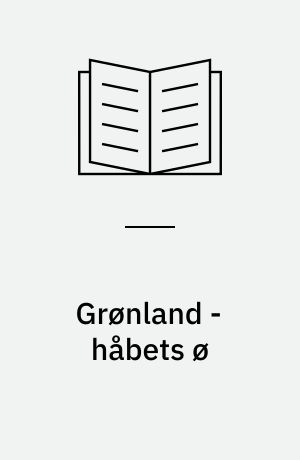 Grønland - håbets ø : fra koloni til hjemmestyre