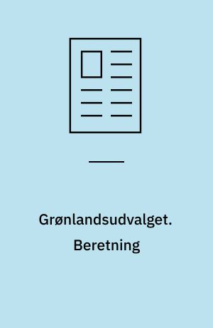 Grønlandsudvalget. Beretning