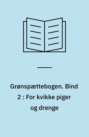 Grønspættebogen. Bind 2 : For kvikke piger og drenge