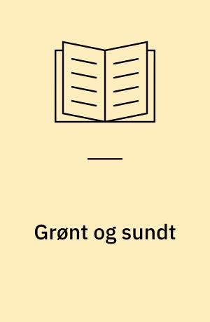 Grønt og sundt : råkost og salater, supper og gryderetter, hovedretter og søde retter