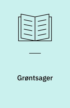 Grøntsager : indbydende og spændende forretter, hovedretter, tilbehør og salater til enhver anledning
