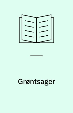 Grøntsager : indbydende og spændende forretter, hovedretter, tilbehør og salater til enhver anledning
