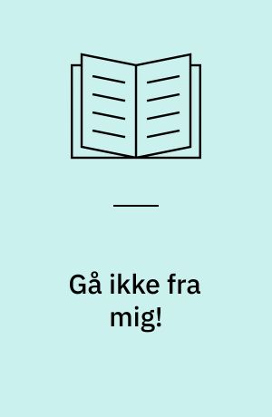 Gå ikke fra mig!