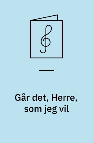 Går det, Herre, som jeg vil