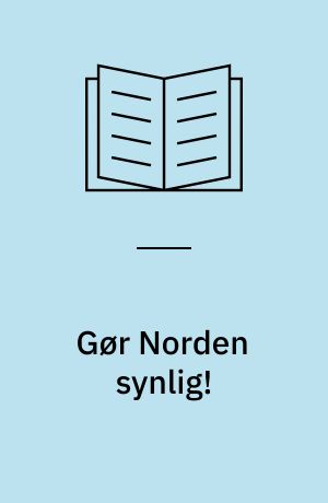 Gør Norden synlig! : en håndbog om at informere