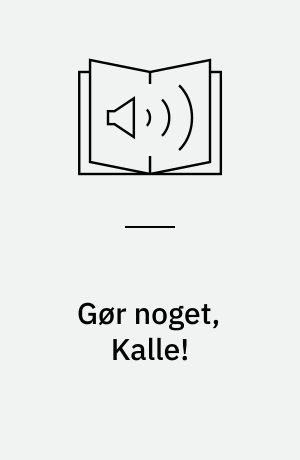Gør noget, Kalle!