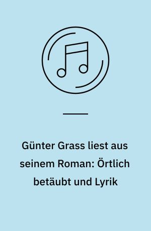 Günter Grass liest aus seinem Roman: Örtlich betäubt und Lyrik