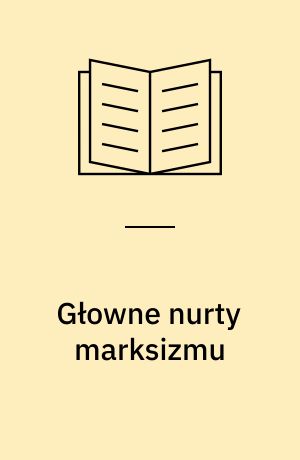 Głowne nurty marksizmu : powstanie - rozwój - rozkład