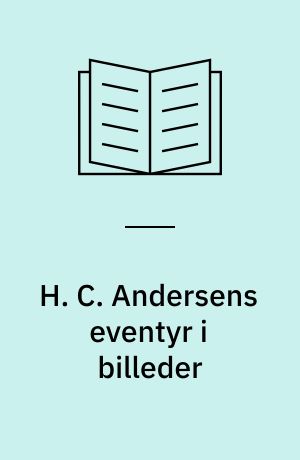 H.C. Andersens eventyr i billeder : en illustrationshistorie