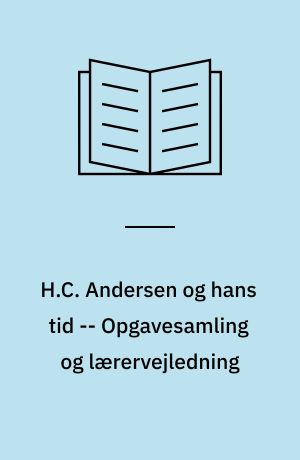 H.C. Andersen og hans tid -- Opgavesamling og lærervejledning