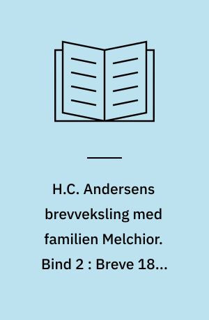 H.C. Andersens brevveksling med familien Melchior. Bind 2 : Breve 1859-1875 (162-415)
