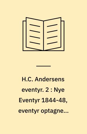 H.C. Andersens eventyr. 2 : Nye Eventyr 1844-48, eventyr optagne i Eventyr 1850 samt Historier 1852-55