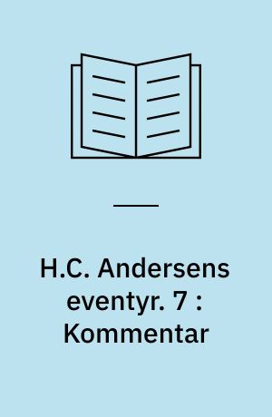 H.C. Andersens eventyr. 7 : Kommentar