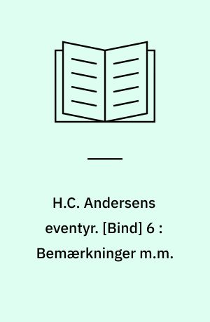 H.C. Andersens eventyr. [Bind] 6 : Bemærkninger m.m.: Textkritikken: Modtagelseskritikken