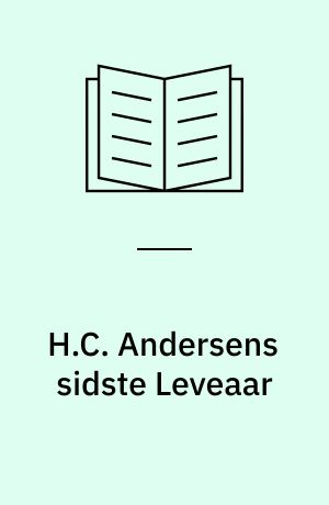 H.C. Andersens sidste Leveaar : hans Dagbøger 1868-75