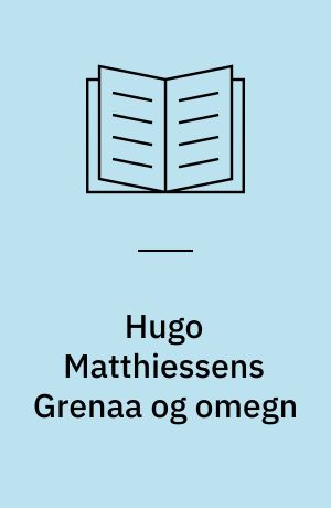 Hugo Matthiessens Grenaa og omegn : fotograferet september 1917 og 1935-1936