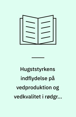 Hugststyrkens indflydelse på vedproduktion og vedkvalitet i rødgran på Lolland