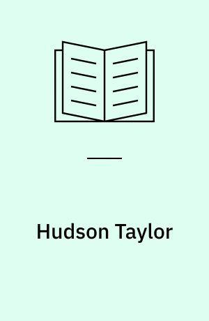 Hudson Taylor : missionæren der vandt en nation gennem bøn : 1832-1905